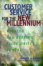 Customer Service for the New Millennium: Winning and Keeping Value-Driven Buyers