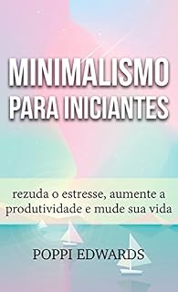 Livro Minimalismo para Iniciantes: rezuda o estresse, aumente a produtividade e mude sua vida