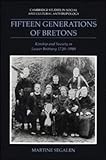 Fifteen Generations of Bretons : Kinship and Society in Lower Brittany, 1720-1980, Segalen, Martine, 0521333695