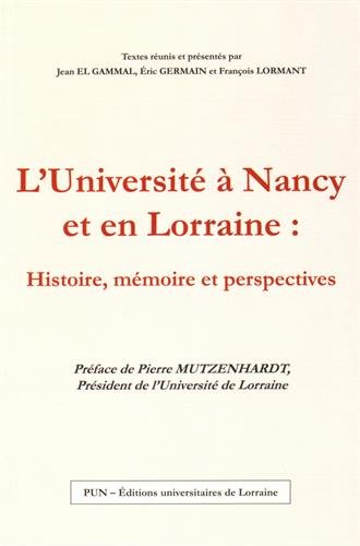 L' Université à Nancy et en Lorraine, histoire, mémoire et perspectives