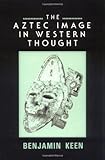 The Aztec Image in Western Thought by 