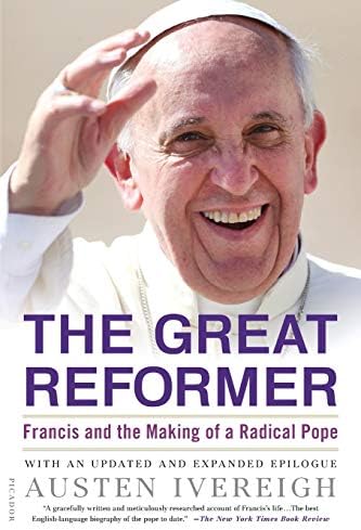 The Great Reformer: Francis and the Making of a Radical Pope