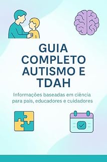 Livro Guia Completo Autismo e TDAH - Entendendo, Cuidando e Desenvolvendo: Entenda os sinais, ofereça apoio e construa uma rotina acolhedora