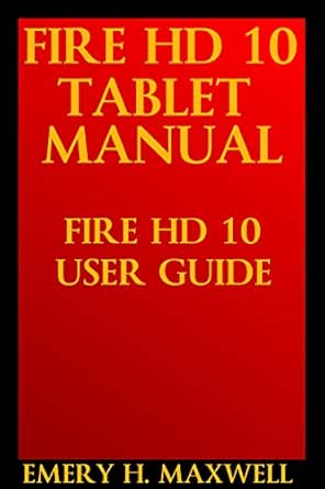 Amazon.com: Fire HD 10 Tablet Manual: Fire HD 10 User Guide eBook