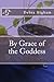 By Grace of the Goddess by Debra Higham