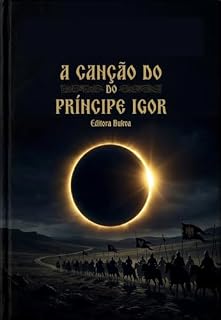 Livro A Canção do Príncipe Igor: Uma Releitura Épica do Maior Monumento da Literatura Eslava (Coleção Vozes da Estepe Livro 1)