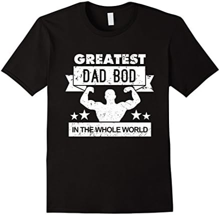 Mens Dad Bod Tees: Greatest Dad Bod In The Whole World T-Shirt Small Black