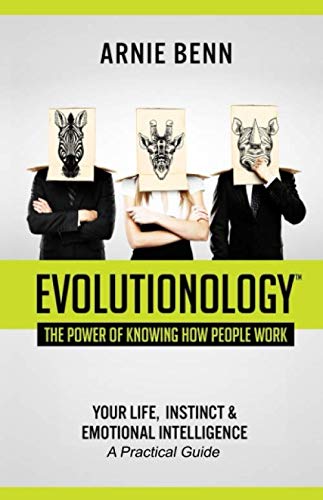 Evolutionology: The Power Of Knowing How People Work: Your Life, Instinct, & Emotional Intelligence Evolutionology: The Power Of Knowing How People Work: Your Life, Instinct, & Emotional Intelligence