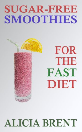 Sugar-Free Smoothies For The Fast Diet by Alicia Brent