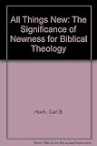 All Things New: The Significance of Newness for Biblical Theology