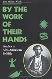 By the Work of Their Hands: Studies in Afro-American Folklife