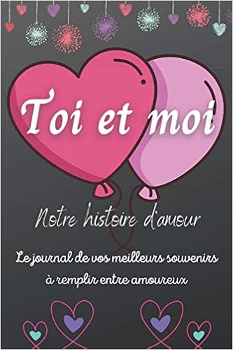 Toi Et Moi Notre Histoire D Amour Livre Romantique A Remplir Entre Amoureux Vos Meilleurs Souvenirs Cadeau Original Saint Valentin Anniversaire Bonus Un Mini Quiz French Edition Editions Alice Toi Et Moi Notre Histoire D Amour Livre Romantique A Remplir Entre Amoureux Vos Meilleurs Souvenirs Cadeau Original Saint Valentin Anniversaire Bonus Un Mini Quiz French Edition Editions Alice