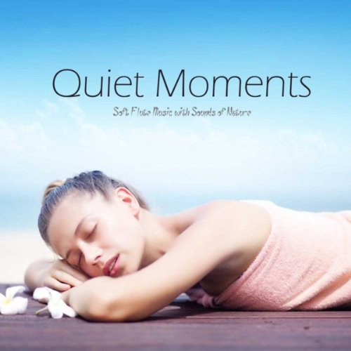 Quiet Moments Soft Flute Music with Sounds of Nature by Quiet Moments