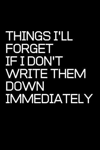 Things I'll Forget If I Don't Write Them Down Immediately: Blank Lined small Composition Notebook, Planner & Journals | Happiness Motivational and Inspirational mini Gift