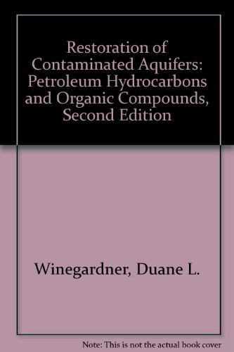 Restoration of Contaminated Aquifers: Petroleum Hydrocarbons and Organic Compounds, Second Edition Restoration of Contaminated Aquifers: Petroleum Hydrocarbons and Organic Compounds, Second Edition