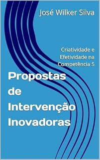 Livro Propostas de Intervenção Inovadoras: Criatividade e Efetividade na Competência 5 (Estratégias Nota 1000: Guia Completo para o ENEM Livro 2)