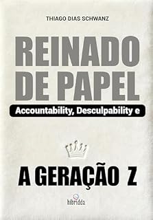 Livro REINADO DE PAPEL: Accountability, Desculpability e a Geração Z