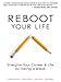 Reboot Your Life: Energize Your Career and Life by Taking a Break