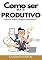 Livro Como Ser Mais Produtivo