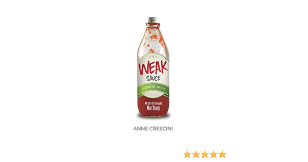 Amazon Com Weak Sauce My Life His Strength Our Story Ebook Crescini Anne Kindle Store