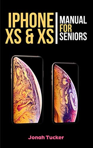 Iphone XS & XS Max Manual For Seniors: The Comprehensive Guide For Seniors, For the Visually Impaire Iphone XS & XS Max Manual For Seniors: The Comprehensive Guide For Seniors, For the Visually Impaire