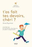 T'as fait tes devoirs, chéri ? : Transformer le cauchemar des devoirs en plaisir d'apprendre by 