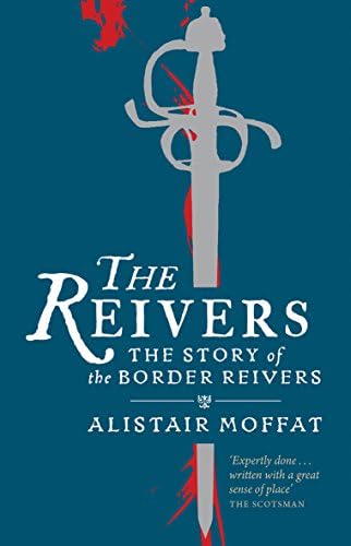 The Reivers: The Story of the Border Reivers