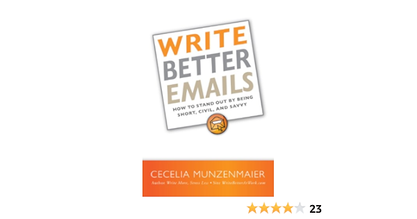 Amazon Com Write Better Emails How To Stand Out By Being Short Savvy And Civil Ebook Cecelia M Munzenmaier Kindle Store