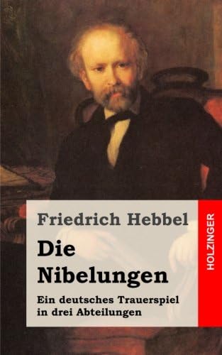 Die Nibelungen: Ein deutsches Trauerspiel in drei Abteilungen (German Edition)