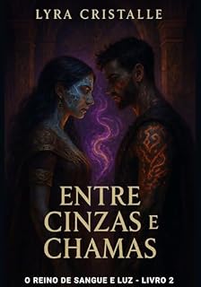 Livro Entre Cinzas e Chamas : Quando a Magia Deseja Mais do que o Amor Pode Suportar: O Reino de Sangue e Luz - Livro 2 (Trilogia O Reino de Sangue e Luz - Uma ... o destino de um mundo à beira do colapso)