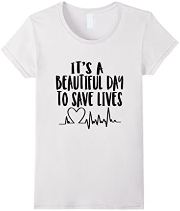 Womens It's a beautiful day to save lives shirt Small White
