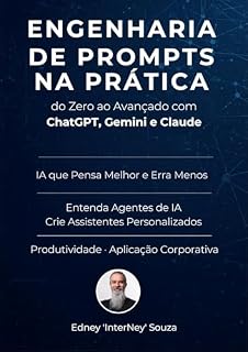 Livro Engenharia de Prompts na Prática: Do Zero ao Avançado com ChatGPT, Gemini e Claude