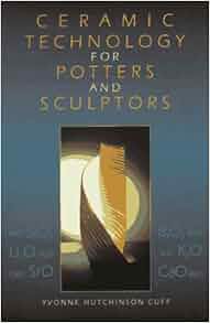 Amazon Com Ceramic Technology For Potters And Sculptors