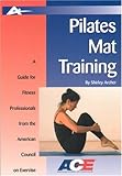 Pilates Mat Training: A Guide for Fitness Professionals from the American Council on Exercise (Guides for Fitness Professionals)