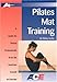 Pilates Mat Training: A Guide for Fitness Professionals from the American Council on Exercise (Guides for Fitness Professionals)