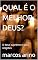 Livro QUAL É O MELHOR DEUS?: O deus supremo e suas religiões