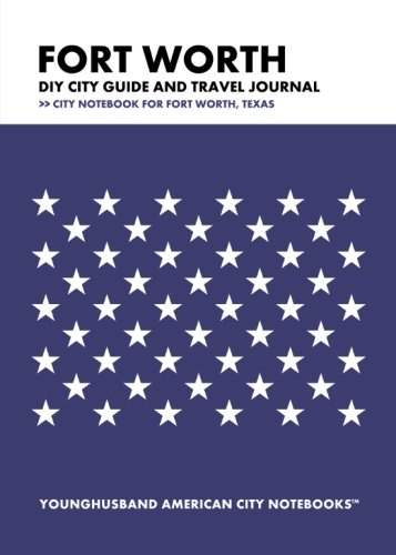Fort Worth DIY City Guide and Travel Journal: City Notebook for Fort Worth, Texas