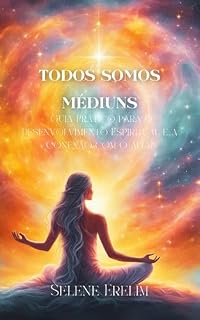 Livro Todos Somos Médiuns: Guia Prático para o Desenvolvimento Espiritual e a Conexão com o Além