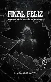 Livro Final Feliz: Contos de Horror Psicológico e Metafísico