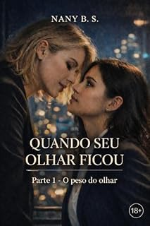 Livro Quando seu olhar ficou: Parte 1 - O peso do olhar