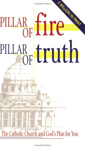 Pillar of Fire, Pillar of Truth: The Catholic Church and God's Plan for You