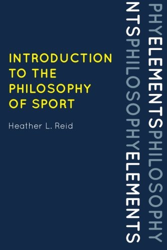 Introduction to the Philosophy of Sport (Elements of Philosophy), by Heather Reid