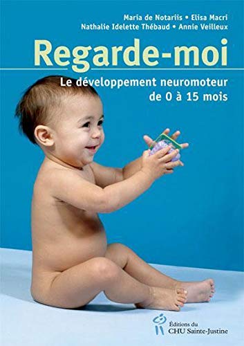 Regarde Moi Le Developpement Neuromoteur De 0 A 15 Mois French Edition Collectif Amazon Com Books