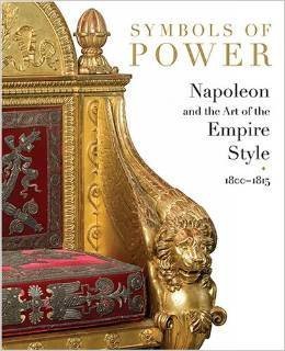 Symbols of Power: Napoleon and the Art of the Empire Style, 1800-1815 by