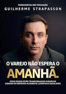 Livro O Varejo Não Espera o Amanhã : Como donos estão transformando farmácias comuns em negócios altamente lucrativos e escaláveis