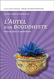 L'Autel d'un bouddhiste : Mise en place et symbolisme by 