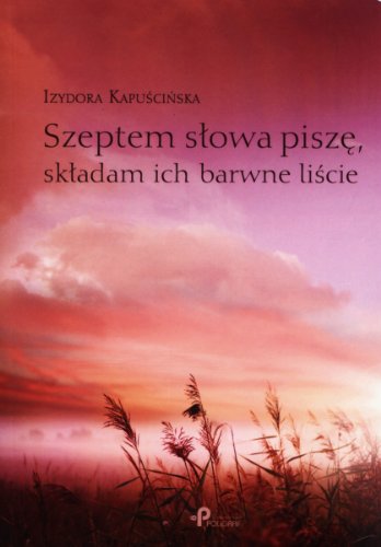 Szeptem slowa pisze, skladam ich barwne liscie