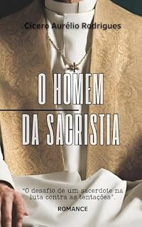 Livro O homem da sacristia: O desafio de um sacerdote na luta contra as tentações