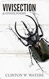 Vivisection & Other Poems - A Collection of Autobiography & Memoir Poetry by Clinton W. Waters