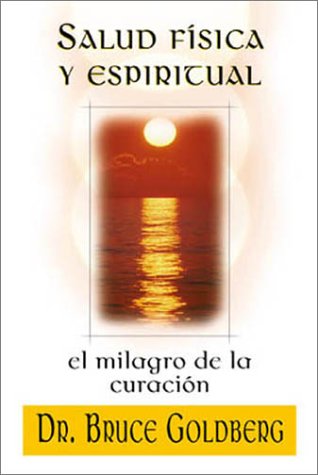 Portada de Salud Fisica Y Espiritual/Physical and Spiritual Health: El Milagro De LA Curacion